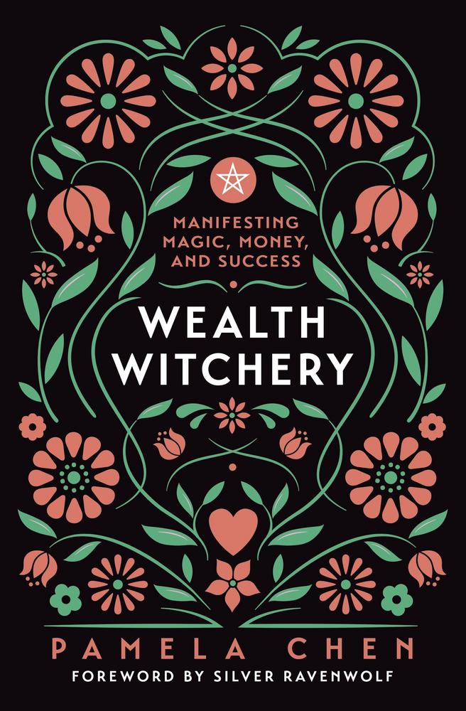 Wealth Witchery: Manifesting Magic, Money And Success